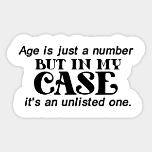 funny quotes - Age is just a number, but in my case, it's an unlisted one Sticker